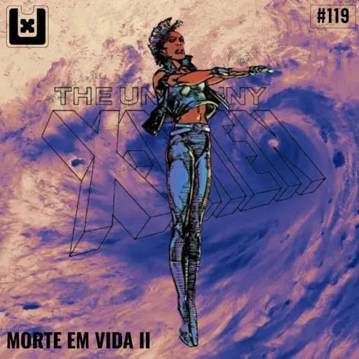 #119 MORTE EM VIDA II (Os X-Men de Chris Claremont Parte 17)