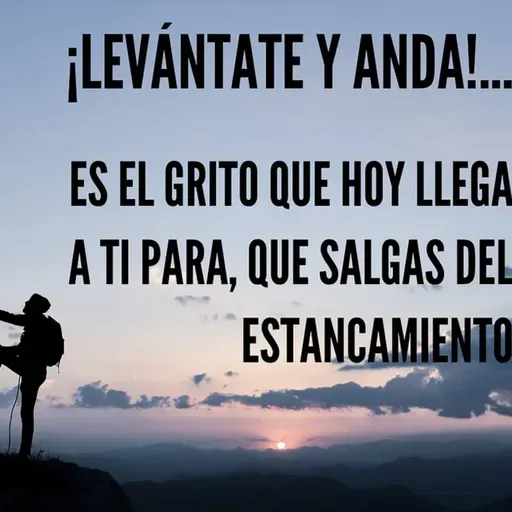 Animo, levántate y anda