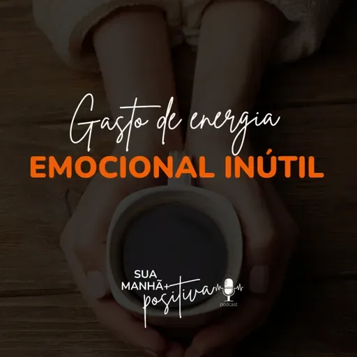#191 - Gasto de energia emocional inútil 