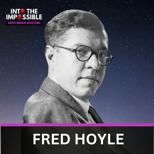 The Man Who Named the Big Bang… and Hated It! Fred Hoyle