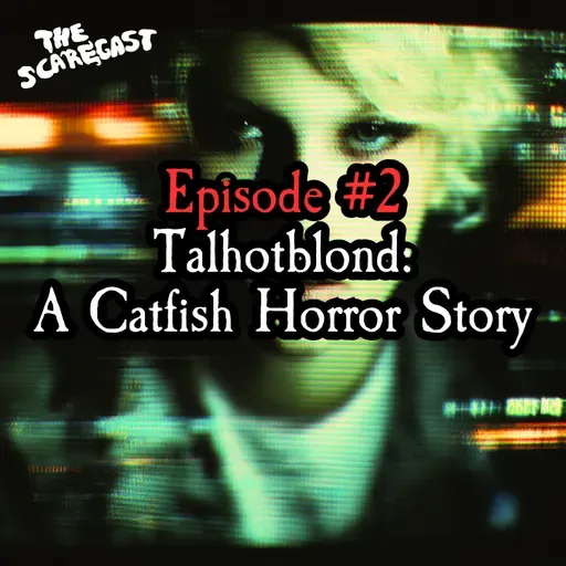 EP2 - Talhotblond: A Catfish Horror Story