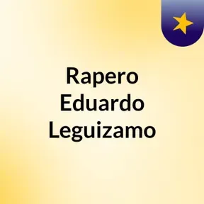 Rapero  Eduardo Leguizamo