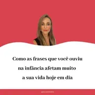 Como as frases que você ouviu na infância afetam muito a sua vida hoje em dia