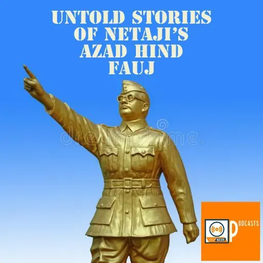 Episode 10 | Untold Stories of Netaji's Azad Hind Fauj