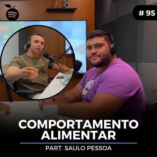 #95 Nutrition Cast | COMPORTAMENTO ALIMENTAR (Saulo Pessoa)