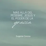 Más allá del pesebre, Jesús y el poder de la Gracia | Conferencia