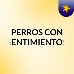 PERROS CON SENTIMIENTOS