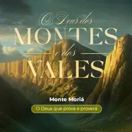 Episódio 304 | O Deus dos Montes E Dos Vales: Monte Moriá - "O Deus Que Prova e Proverá" - Pr. Francisco Chaves