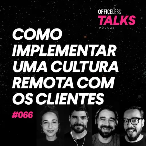 Como implementar uma cultura remota com os clientes | Officeless Talks #066