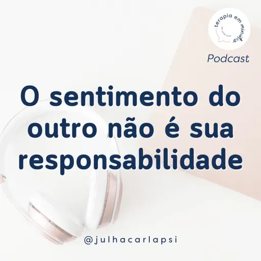 O sentimento do outro não é sua responsabilidade