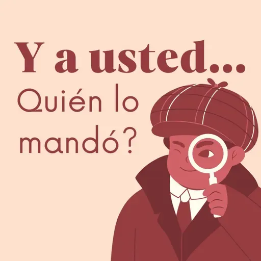 Y a usted... Quién lo mandó?