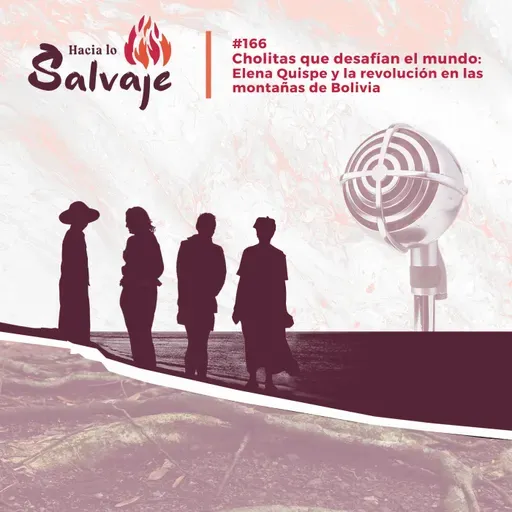 166. Cholitas que desafían el mundo: Elena Quispe y la revolución en las montañas de Bolivia