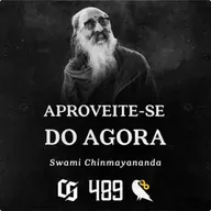 #489 - Swami Chinmayananda - Aproveite-se do Agora