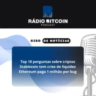 Ep 141 - Top 10 perguntas sobre criptos + Stablecoin tem crise de liquidez + Ethereum paga 1 milhão por bug.