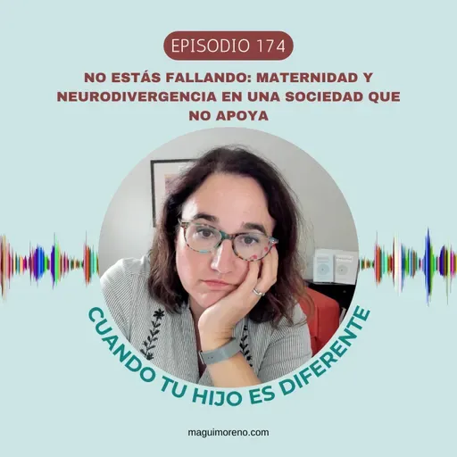 No estás fallando: maternidad y neurodivergencia en una sociedad que no apoya-Ep 174