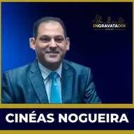 Cinéas Nogueira // Engravatados podcast #067