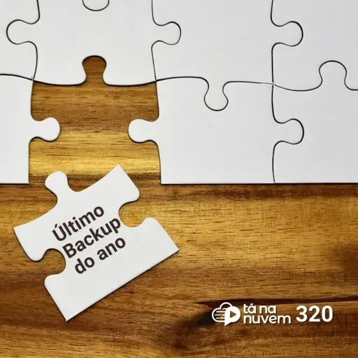 Tá Na Nuvem 320 - Último backup do ano