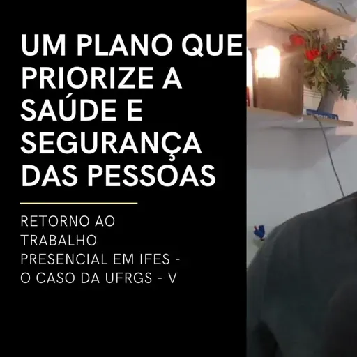 PARTE II - RETORNO AO TRABALHO PRESENCIAL EM IFES V - UM PLANO PARA A UFRGS