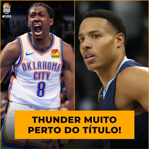 Podcast #285 - Thunder muito perto do título; Desmond Bane no Magic