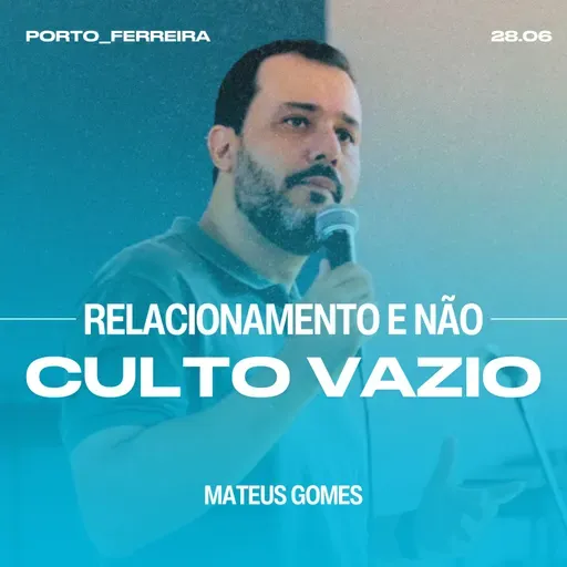 Relacionamento e Não Culto Vazio - Mateus Gomes