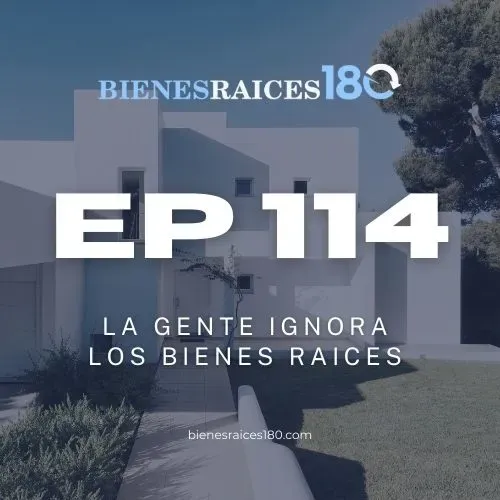 EP 114: La gente ignora los bienes raíces