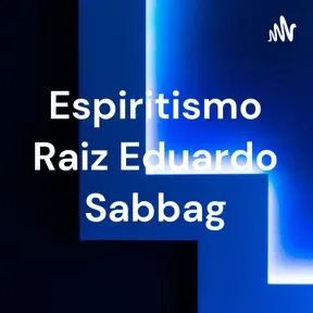 Espiritismo Raiz Eduardo Sabbag