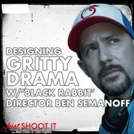 Designing Gritty Drama w/‘Black Rabbit’ Director Ben Semanoff - Just Shoot It 503