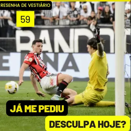 Resenha de Vestiário 59 - JÁ ME PEDIU DESCULPA HOJE?