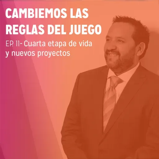 EP. 11 - Cuarta etapa de vida y nuevos proyectos