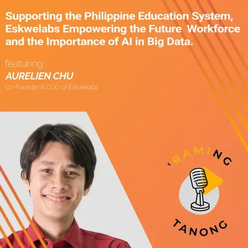 Aurelien Chu - Supporting the Philippine Education System, Eskwelabs Empowering the Future Workforce and the Importance of Al in Big Data - 'RAMING TANONG #30