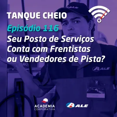 Episódio 116 - Seu Posto de Serviços Conta com Frentistas ou Vendedores de Pista?