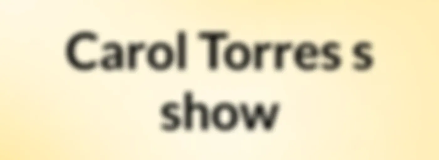 Carol Torres's show