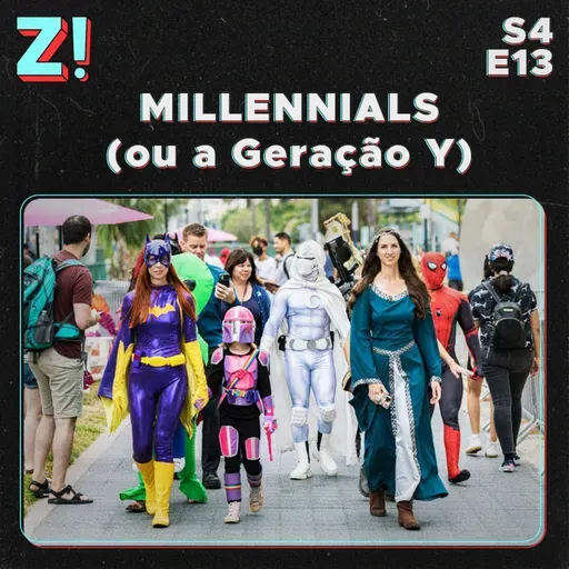ZiCast S4E13 - Millennials (ou a Geração Y)