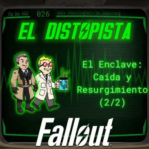 026 - El Enclave: Caída y Resurgimiento | Raven Rock, Remanentes y Las Rocosas | El Distopista - Fallout Podcast