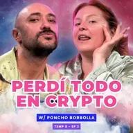 T8E02 ¡Perdí Todo En Crypto! 😭 Ft. Poncho Borbolla
