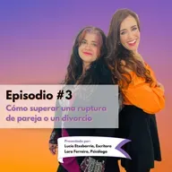 Episodio #3 - Cómo superar una ruptura o divorcio