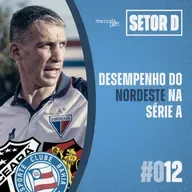 Setor D #012 - Desempenho do Nordeste na Série A