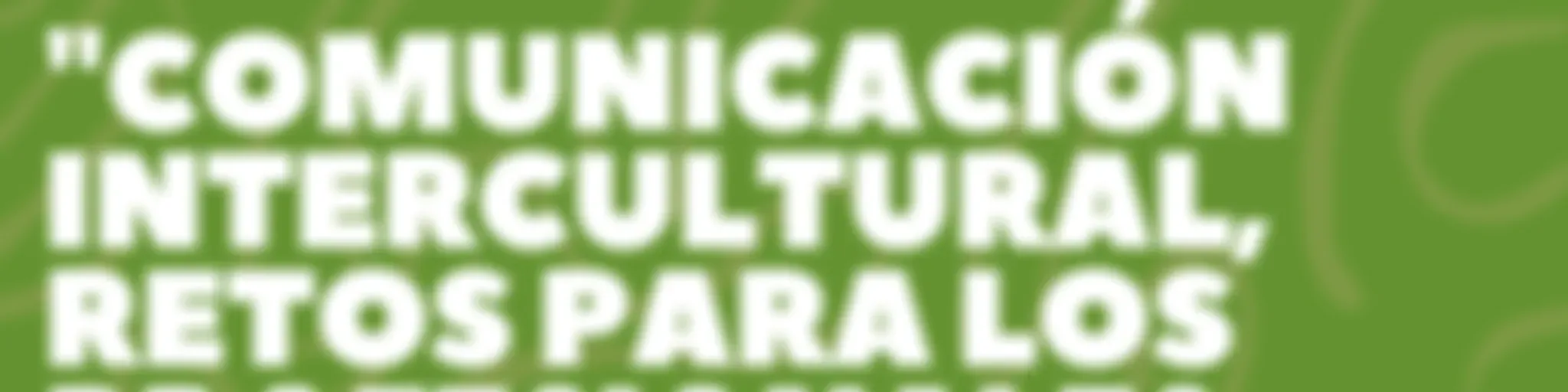 "Comunicación intercultural, retos para los profesionales en salud"