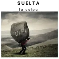 Suelta la culpa