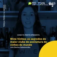Wine Vinhos: os segredos do maior clube de assinatura de vinhos do mundo com Denise Salamondac | Conecta Mente #251