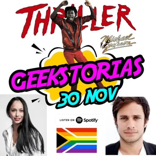 Geekstorias ep. 61: Noviembre 30 - Thriller / Gael García Bernal / Maya Zapata