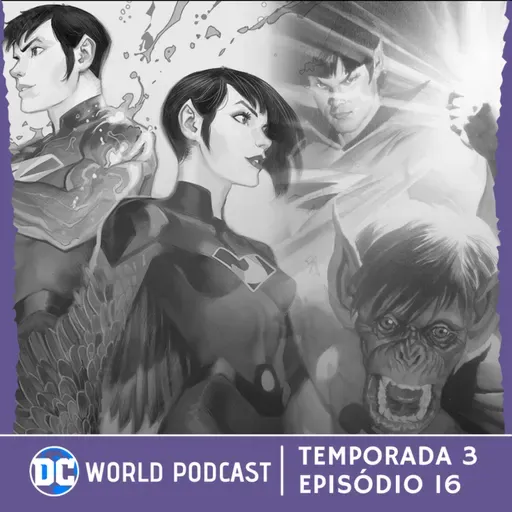DCWorld Podcast 3x16 | Grandes mudanças na DC e Wonder Twins Cancelado