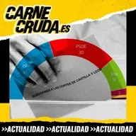 ¿Es Castilla y León lo que viene? (CARNE CRUDA #1637)