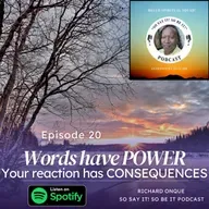 Podcast #20 "Words have POWER. Reactions has CONSEQUENCES."
