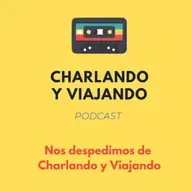 Nos despedimos de Charlando y Viajando