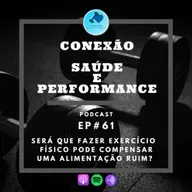 EP#61 - SERÁ QUE FAZER EXERCÍCIO FÍSICO PODE COMPENSAR UMA ALIMENTAÇÃO RUIM?