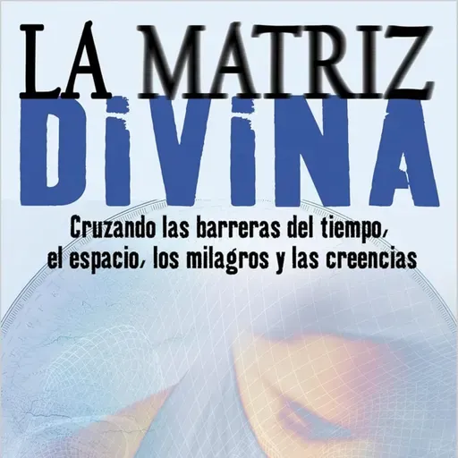 La Matriz Divina. Gregg Braden. Cap 7
