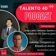 E085 | Liderazgo Compasivo es Empatía en Acción: Diego Lainez Jamieson, Speaker y CEO de D2L (Dare to Learn)