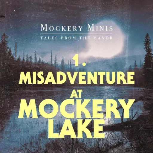 Mockery Minis 1: Misadventure At Mockery Lake