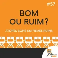 Além dos Ecrãs #57 - Atores bons em filmes ruins e vice-versa